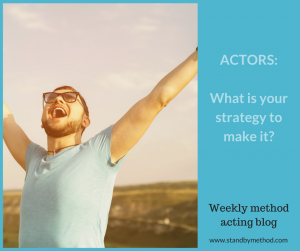 What's your acting strategy?