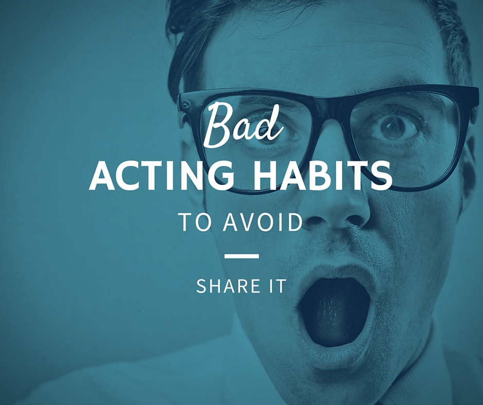 Bad acting habits to avoid