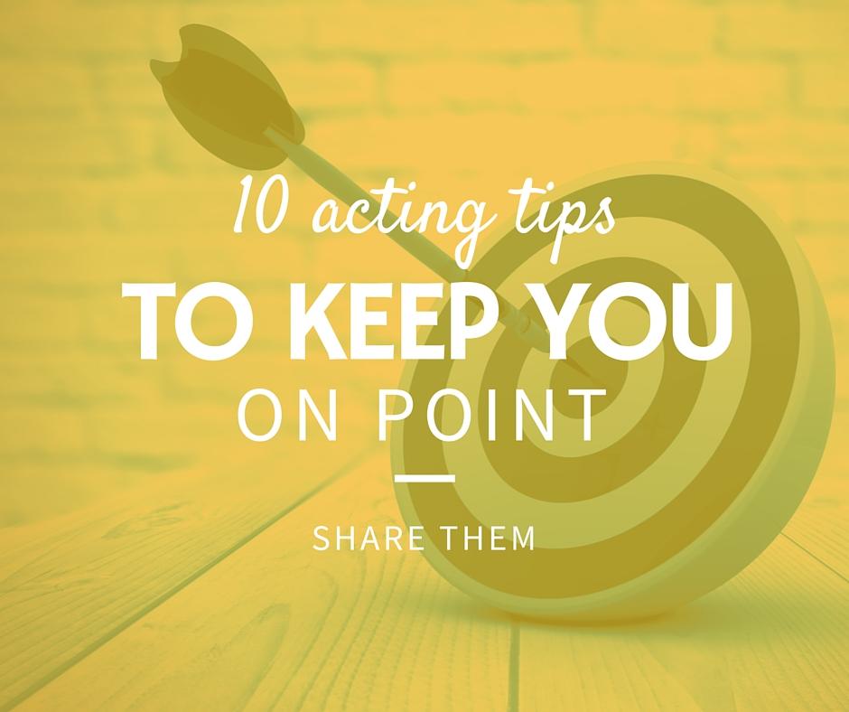 10 acting tips to keep you on point