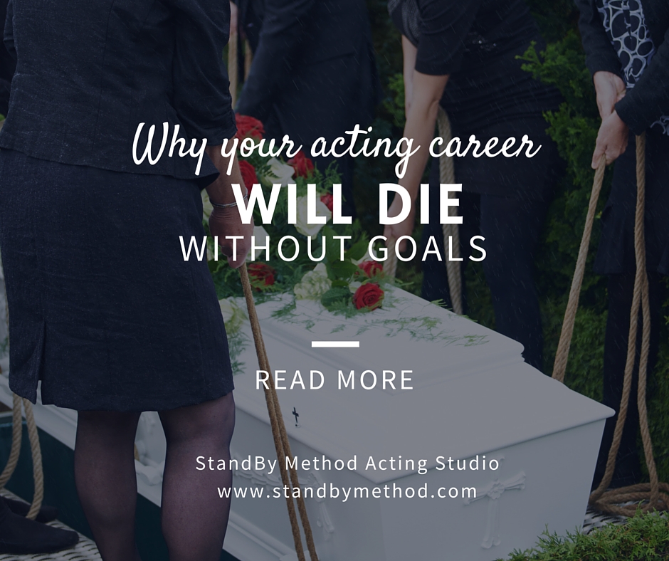 Why your acting career will die without goals