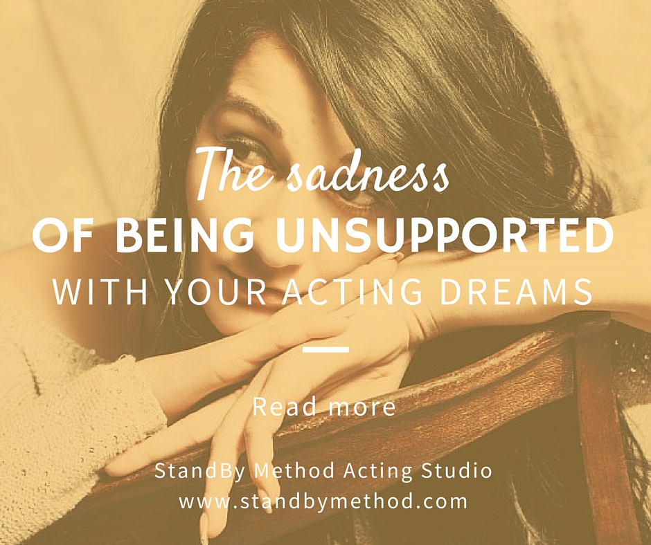 The sadness of being unsupported with your acting dreams