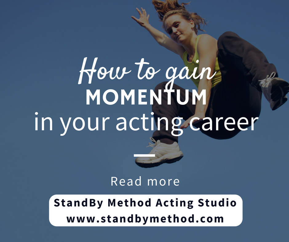 How to gain momentum in your acting career