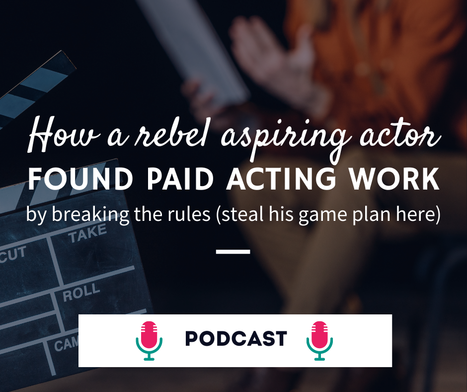 How a rebel aspiring actor found paid work by breaking the rules