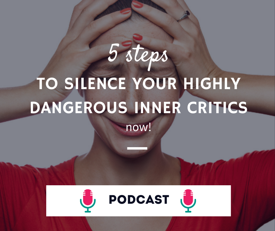 5 steps to silence your highly dangerous inner critics now