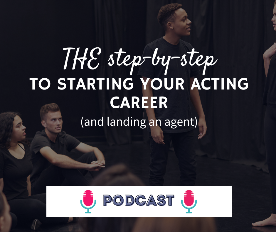 THE step-by-step to starting your acting career (and landing an agent)