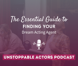 The Essential Guide To Finding Your Dream Acting Agent