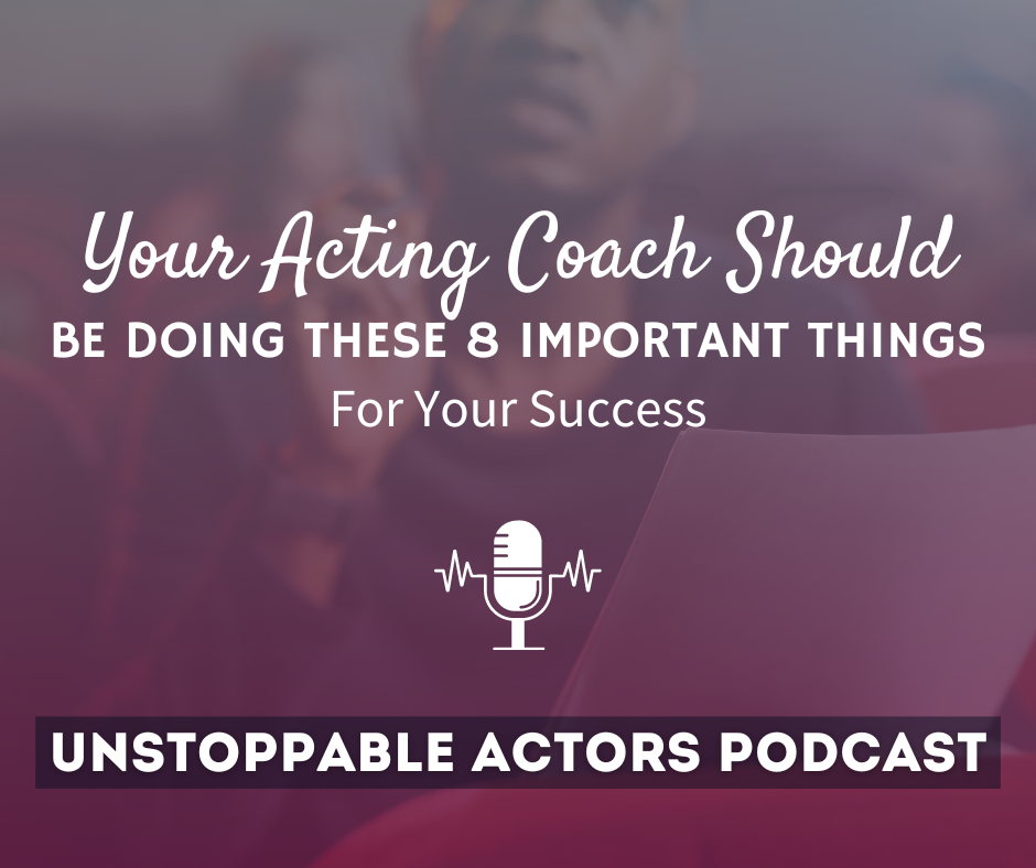 Your Acting Coach Should Be Doing These 8 Important Things For Your Success
