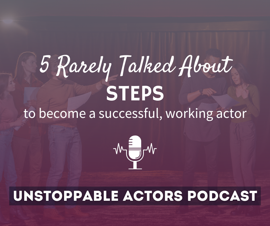 5 rarely talked about steps to become a successful, working actor