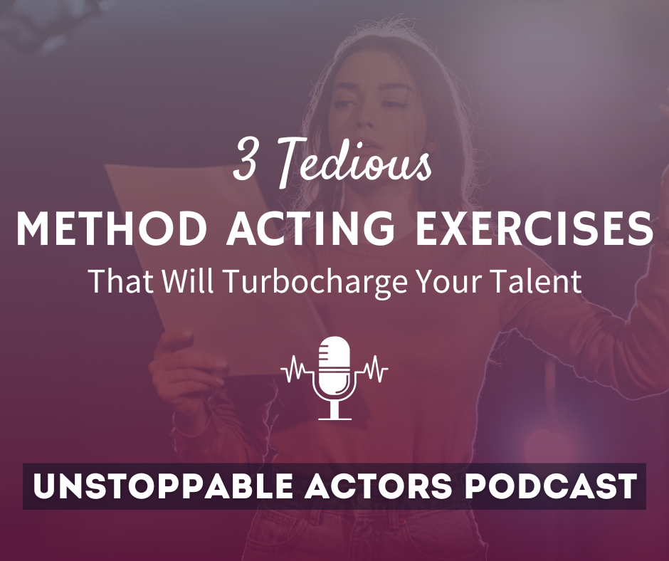 3 Tedious Method Acting Exercises That Will Turbocharge Your Talent