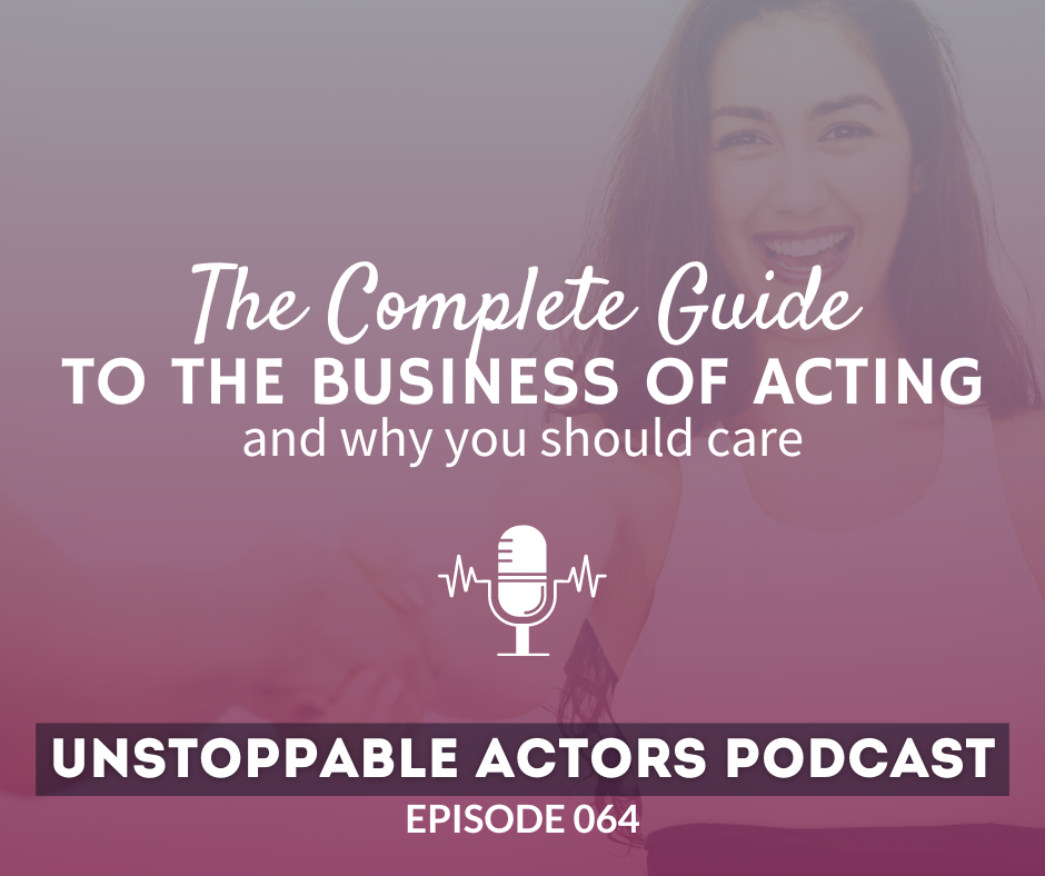 The complete guide to the business of acting and why you should care