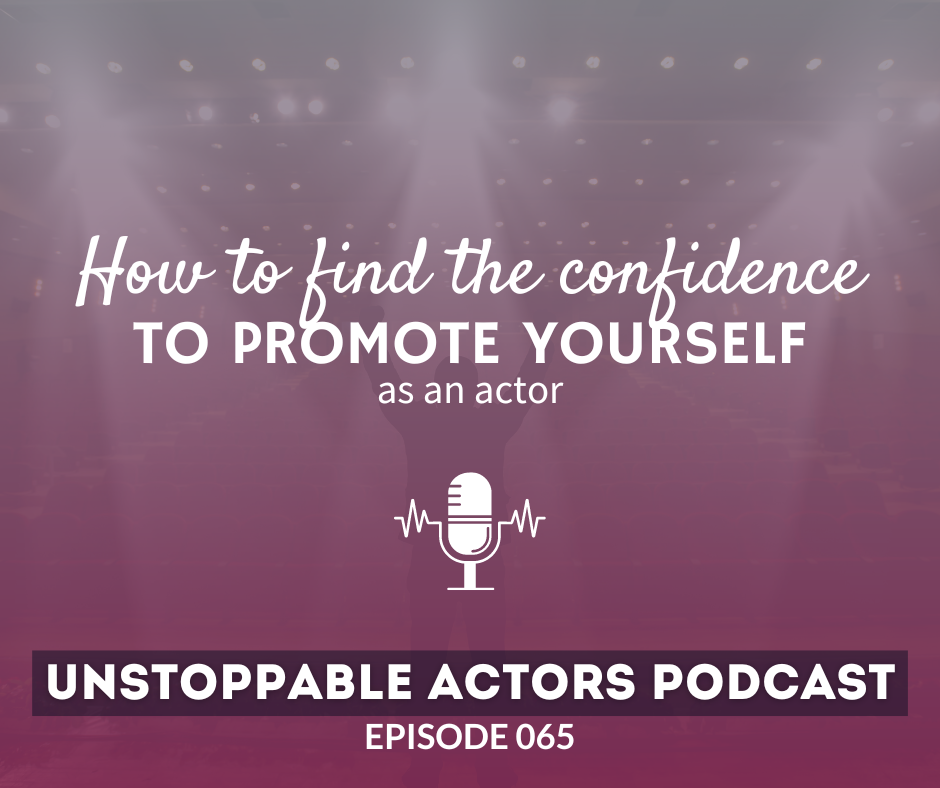How to find the confidence to promote yourself as an actor